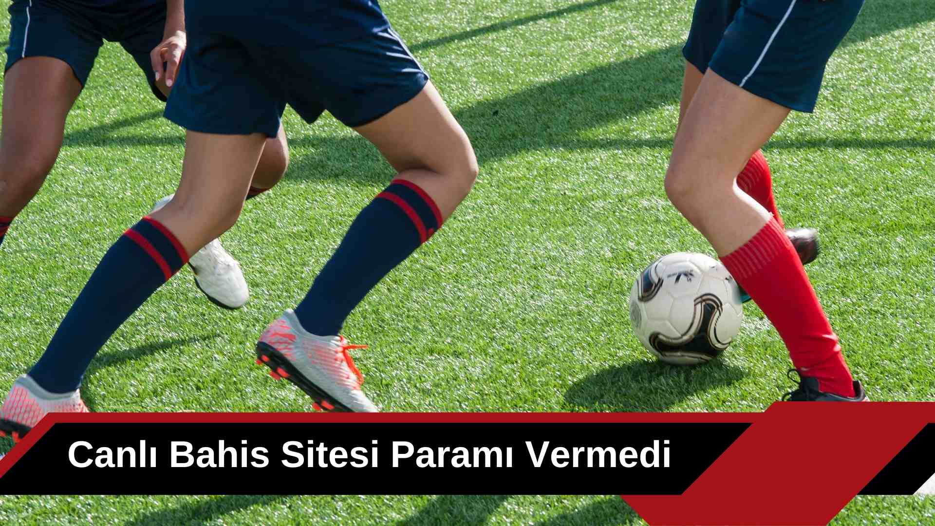 Canlı Bahis Sitesi Paramı Vermedi