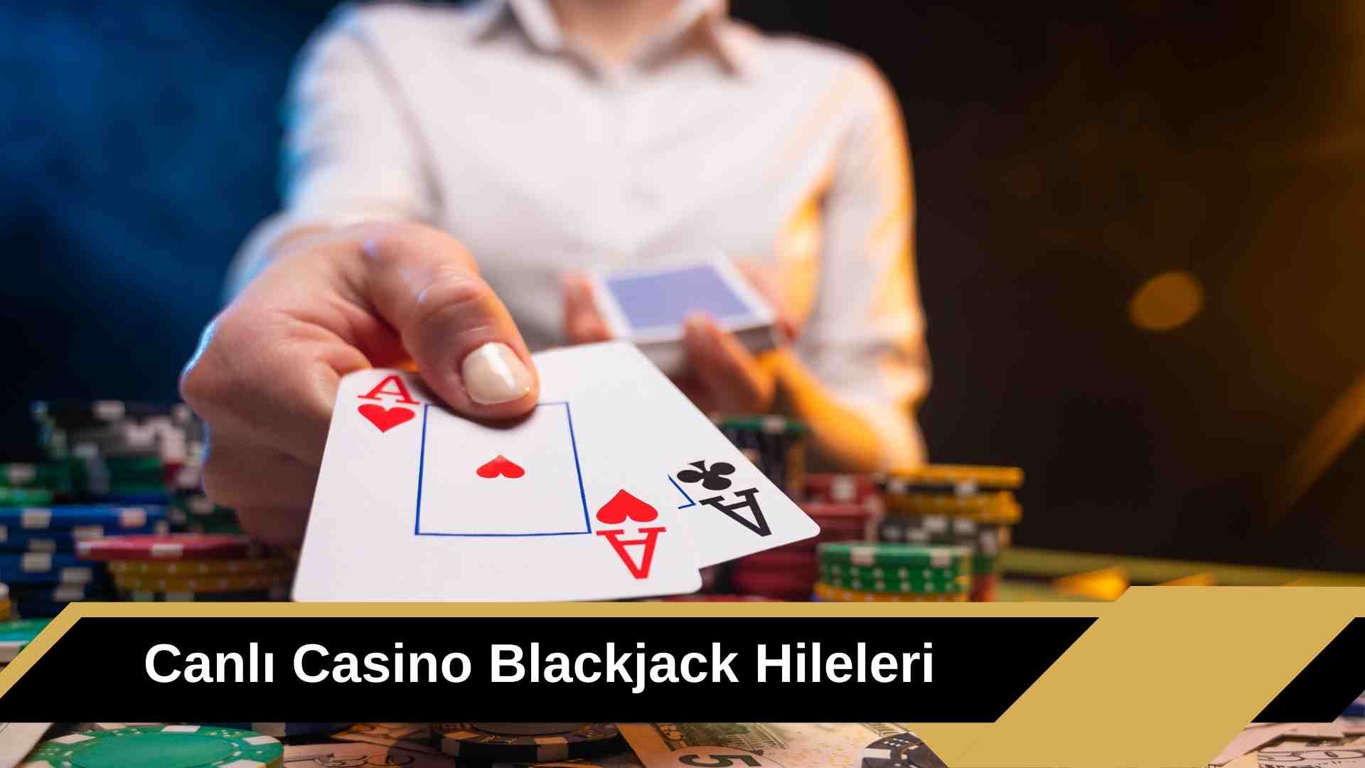 Canlı Casino Blackjack Hileleri